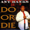 Ant Banks / Do Or Die